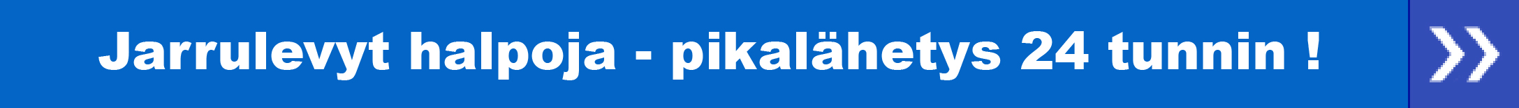 Jarrulevyt halpoja - pikalähetys 24 tunnin